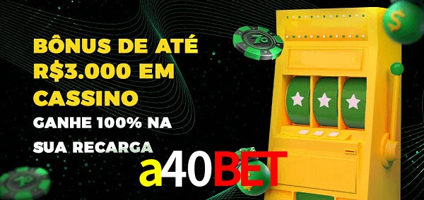 a40bet melhor bônus de depósito